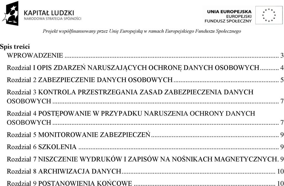 .. 7 Rozdział 4 POSTĘPOWANIE W PRZYPADKU NARUSZENIA OCHRONY DANYCH OSOBOWYCH... 7 Rozdział 5 MONITOROWANIE ZABEZPIECZEŃ.