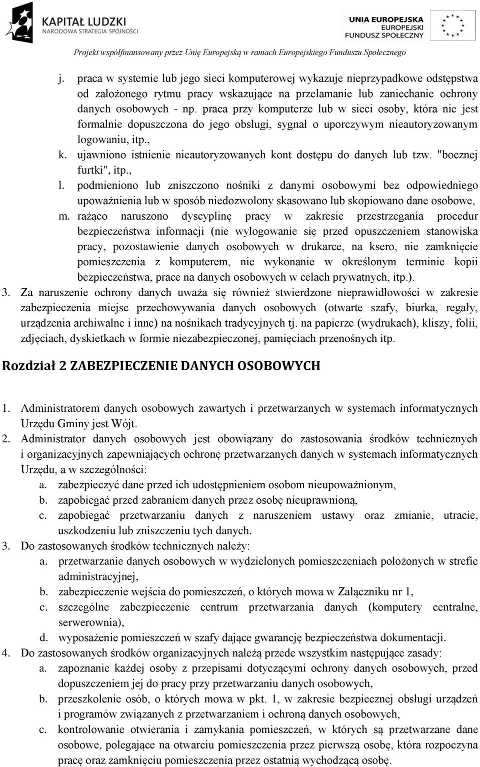 "bocznej furtki", itp., l. podmieniono lub zniszczono nośniki z danymi osobowymi bez odpowiedniego upoważnienia lub w sposób niedozwolony skasowano lub skopiowano dane osobowe, m.