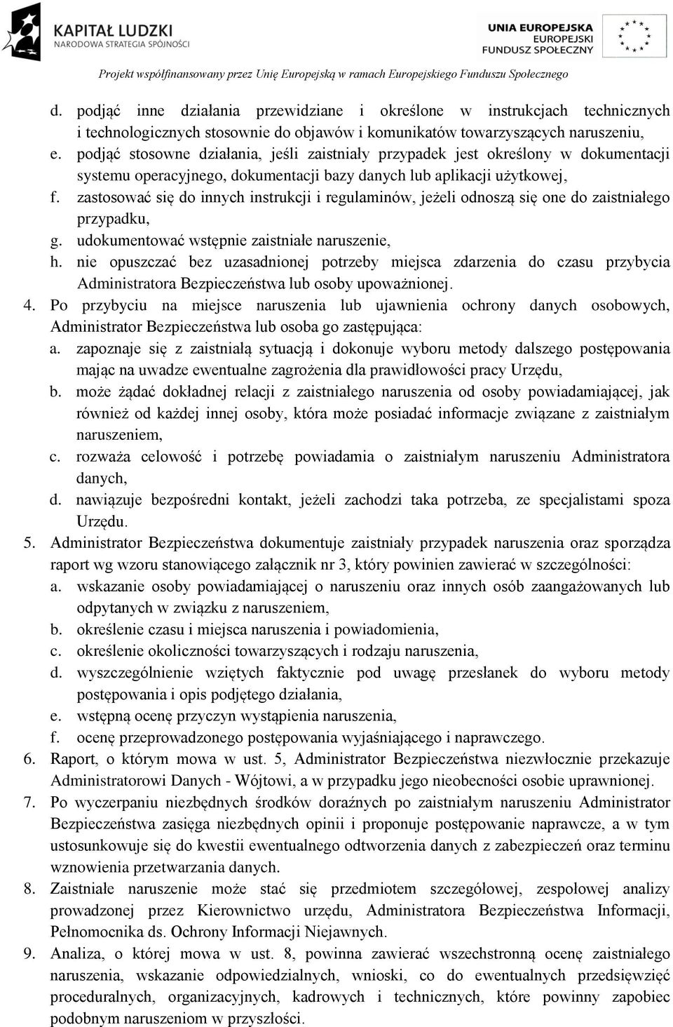 zastosować się do innych instrukcji i regulaminów, jeżeli odnoszą się one do zaistniałego przypadku, g. udokumentować wstępnie zaistniałe naruszenie, h.