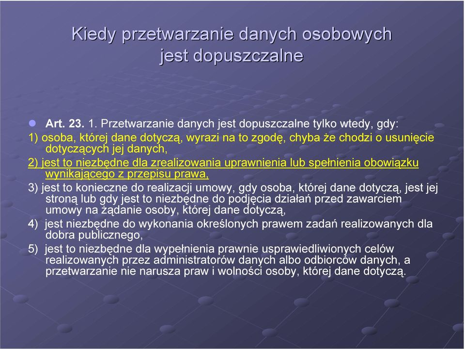 uprawnienia lub spełnienia obowiązku wynikającego z przepisu prawa, 3) jest to konieczne do realizacji umowy, gdy osoba, której dane dotyczą, jest jej stroną lub gdy jest to niezbędne do podjęcia