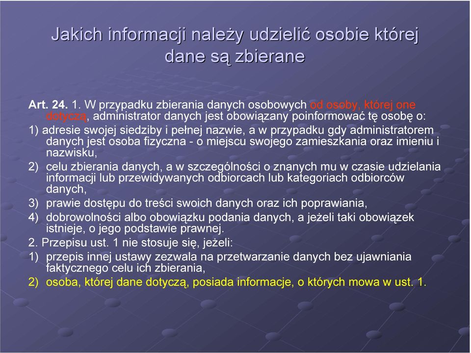 administratorem danych jest osoba fizyczna - o miejscu swojego zamieszkania oraz imieniu i nazwisku, 2) celu zbierania danych, a w szczególności o znanych mu w czasie udzielania informacji lub