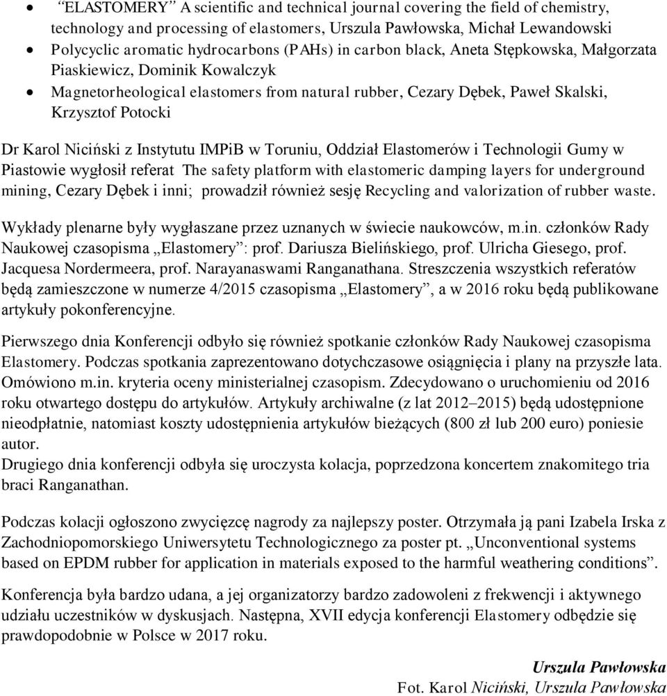 Instytutu IMPiB w Toruniu, Oddział Elastomerów i Technologii Gumy w Piastowie wygłosił referat The safety platform with elastomeric damping layers for underground mining, Cezary Dębek i inni;