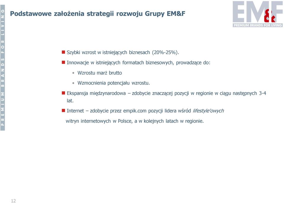 wzrostu. Ekspansja międzynarodowa zdobycie znaczącej pozycji w regionie w ciągu następnych 3-4 lat.