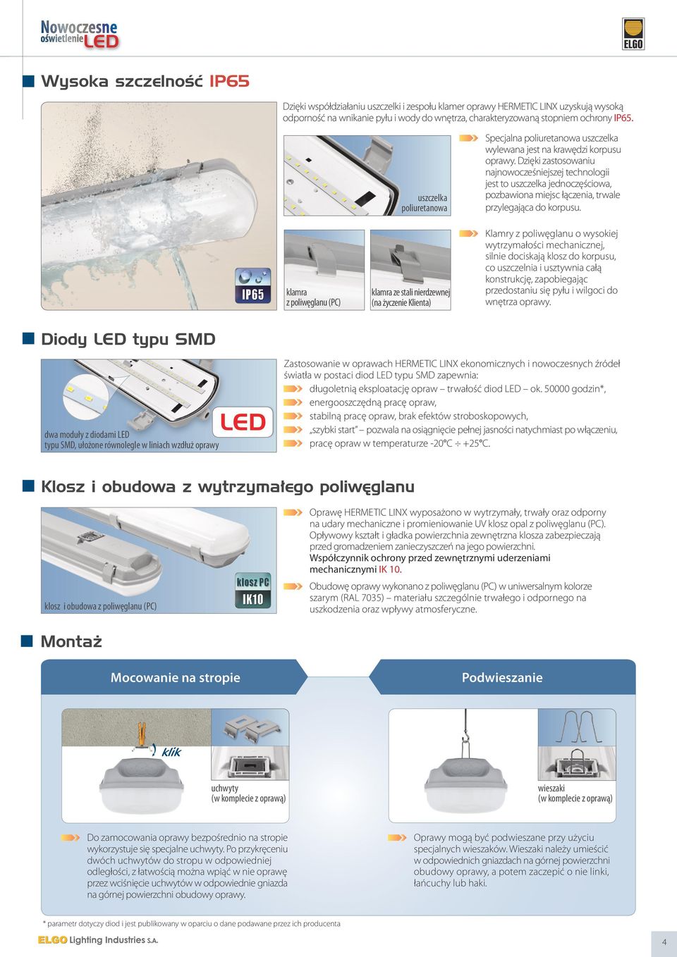 Dzięki zastosowaniu najnowocześniejszej technologii jest to uszczelka jednoczęściowa, pozbawiona miejsc łączenia, trwale przylegająca do korpusu.