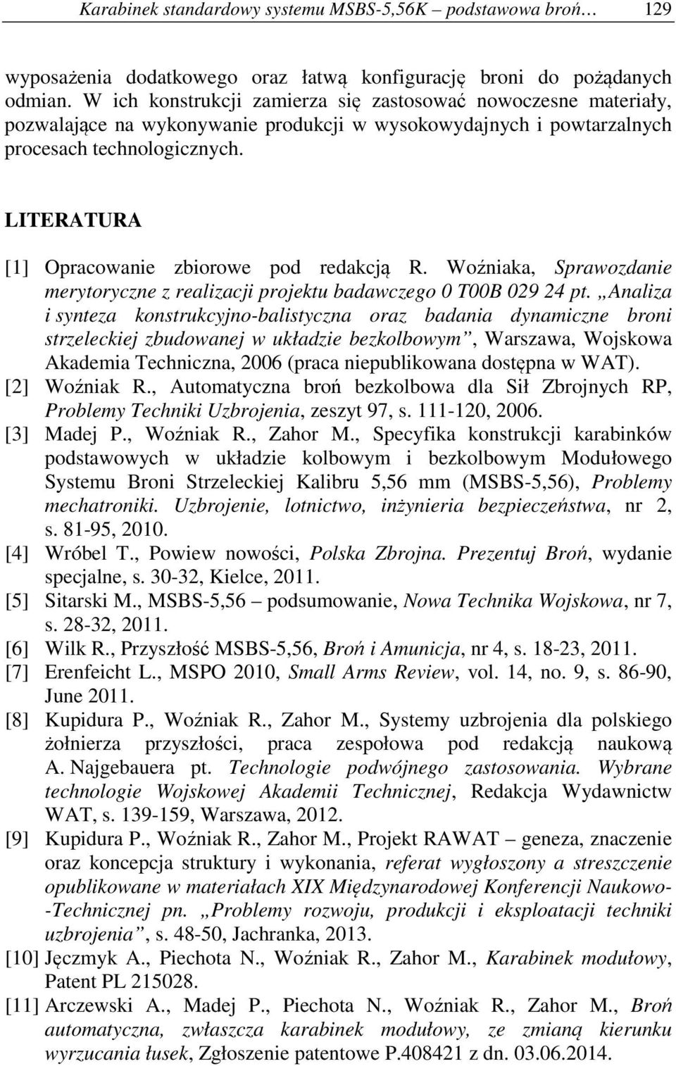LITERATURA [1] Opracowanie zbiorowe pod redakcją R. Woźniaka, Sprawozdanie merytoryczne z realizacji projektu badawczego 0 T00B 029 24 pt.