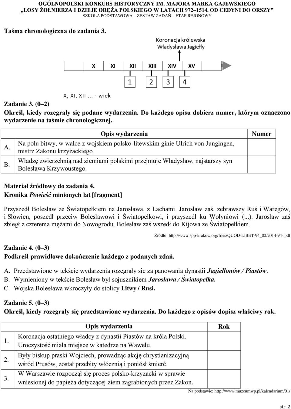 Władzę zwierzchnią nad ziemiami polskimi przejmuje Władysław, najstarszy syn Bolesława Krzywoustego. Numer Materiał źródłowy do zadania 4.