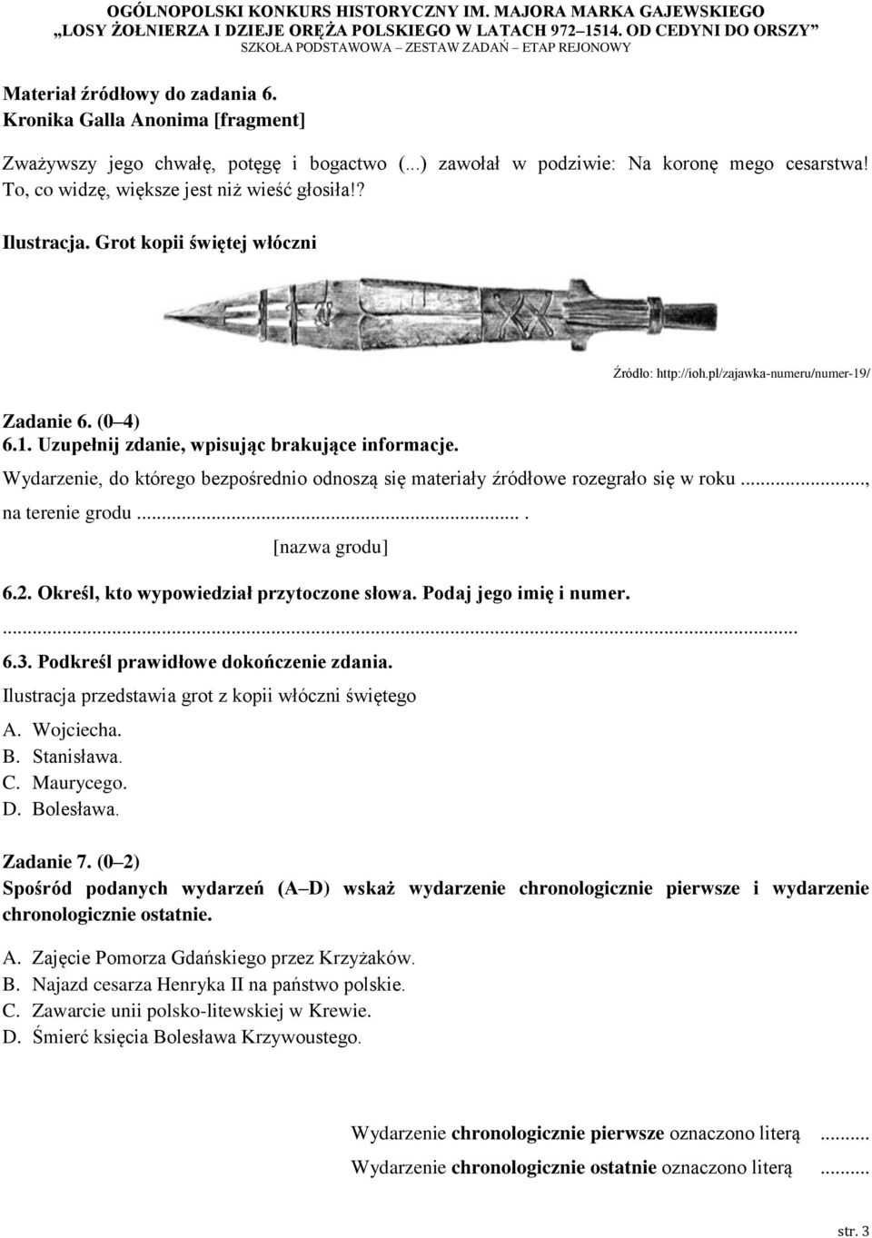 Wydarzenie, do którego bezpośrednio odnoszą się materiały źródłowe rozegrało się w roku..., na terenie grodu.... [nazwa grodu] 6.2. Określ, kto wypowiedział przytoczone słowa. Podaj jego imię i numer.