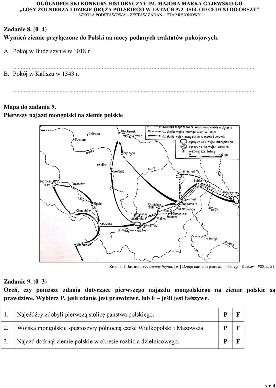 (0 3) Oceń, czy poniższe zdania dotyczące pierwszego najazdu mongolskiego na ziemie polskie są prawdziwe. Wybierz P, jeśli zdanie jest prawdziwe, lub F jeśli jest fałszywe. 1.