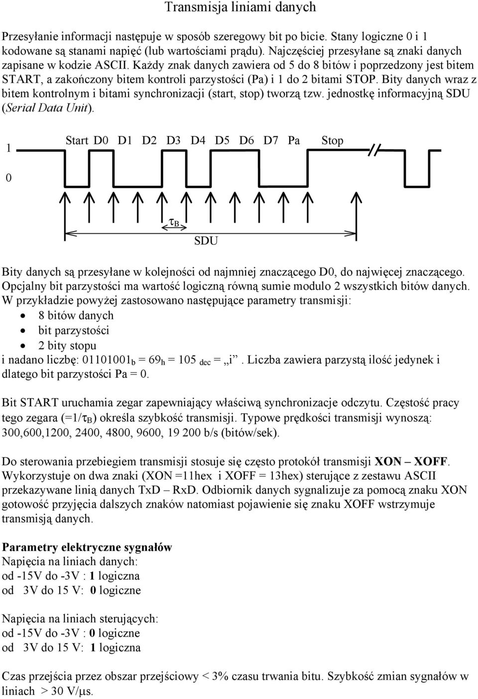 Każdy znak danych zawiera od 5 do 8 bitów i poprzedzony jest bitem START, a zakończony bitem kontroli parzystości (Pa) i 1 do 2 bitami STOP.