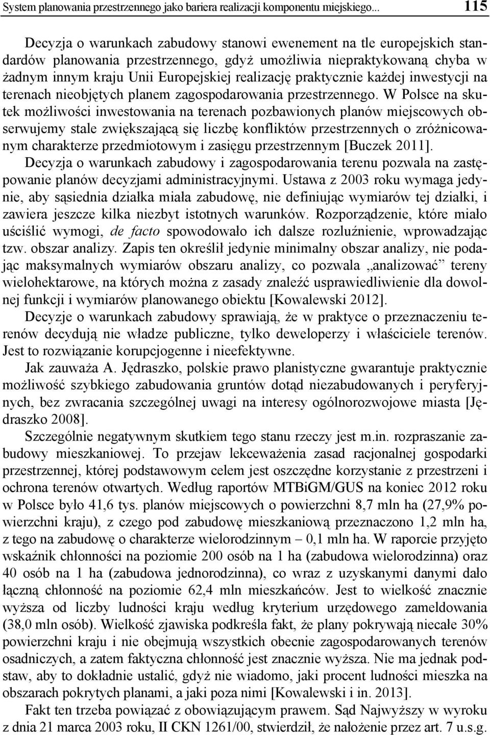 praktycznie każdej inwestycji na terenach nieobjętych planem zagospodarowania przestrzennego.