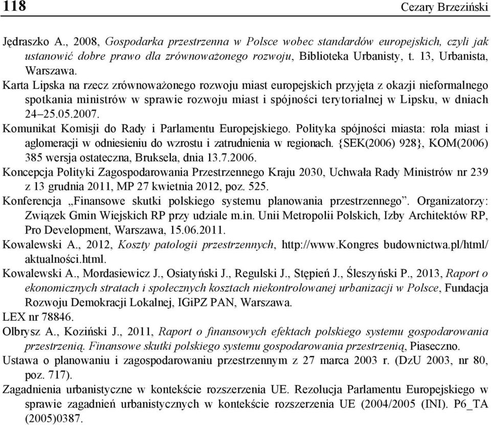 Karta Lipska na rzecz zrównoważonego rozwoju miast europejskich przyjęta z okazji nieformalnego spotkania ministrów w sprawie rozwoju miast i spójności terytorialnej w Lipsku, w dniach 24 25.05.2007.