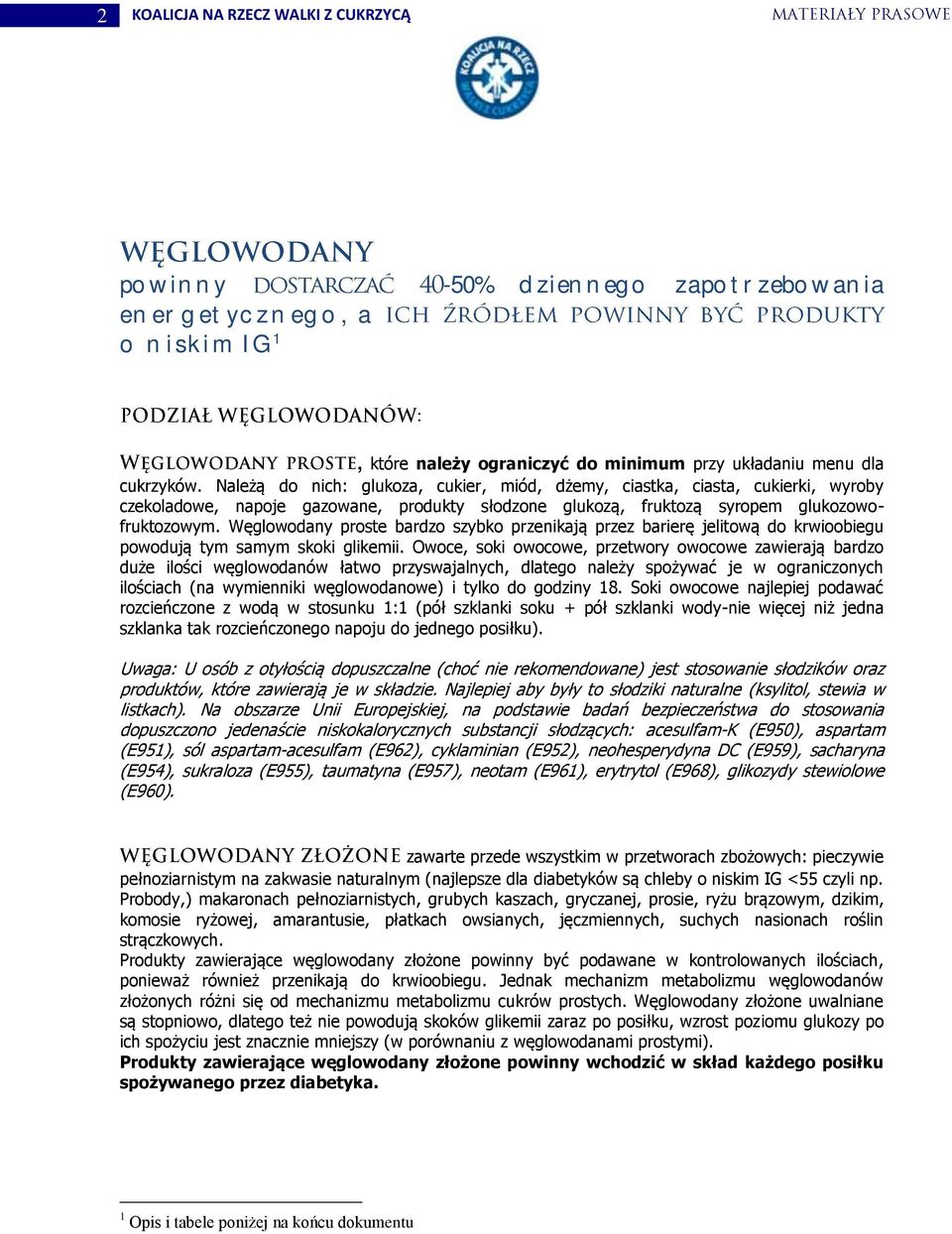 Węglowodany proste bardzo szybko przenikają przez barierę jelitową do krwioobiegu powodują tym samym skoki glikemii.