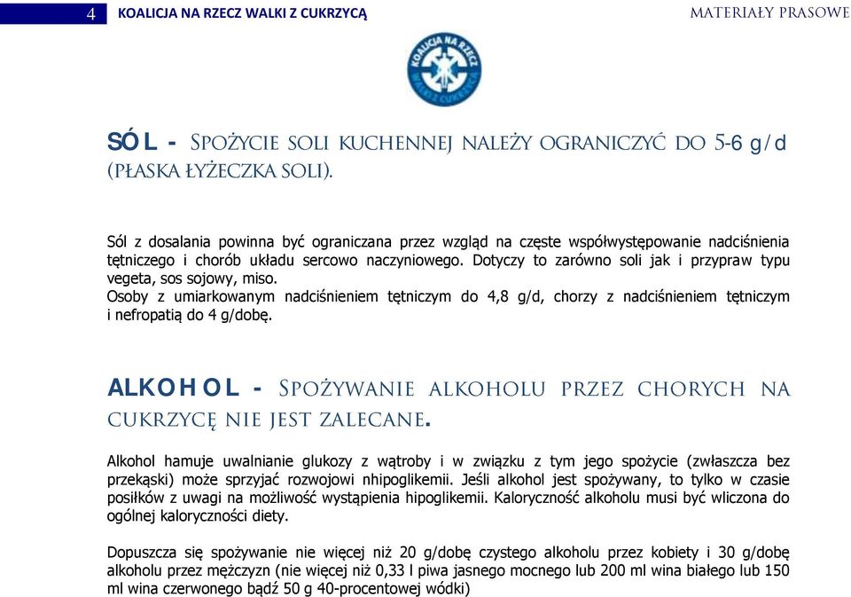 Alkohol hamuje uwalnianie glukozy z wątroby i w związku z tym jego spożycie (zwłaszcza bez przekąski) może sprzyjać rozwojowi nhipoglikemii.