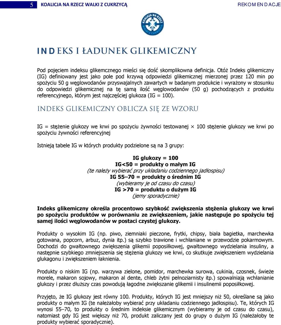 wyrażony w stosunku do odpowiedzi glikemicznej na tę samą ilość węglowodanów (50 g) pochodzących z produktu referencyjnego, którym jest najczęściej glukoza (IG = 100).