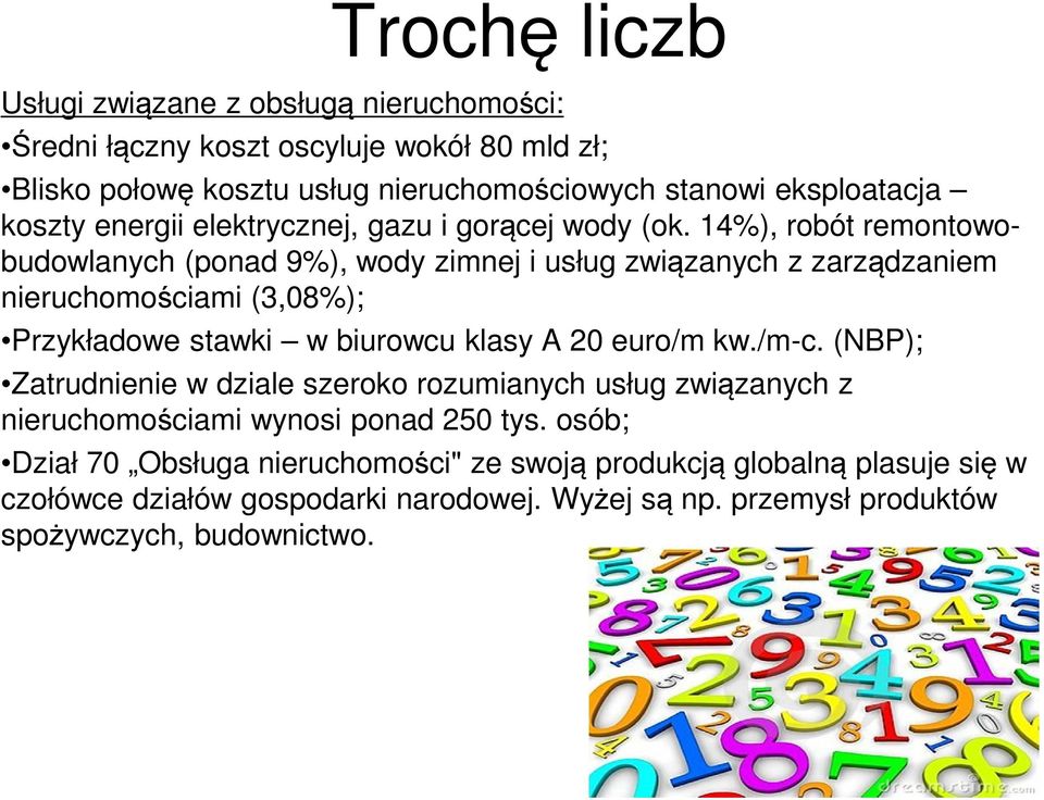 14%), robót remontowobudowlanych (ponad 9%), wody zimnej i usług związanych z zarządzaniem nieruchomościami (3,08%); Przykładowe stawki w biurowcu klasy A 20 euro/m kw.