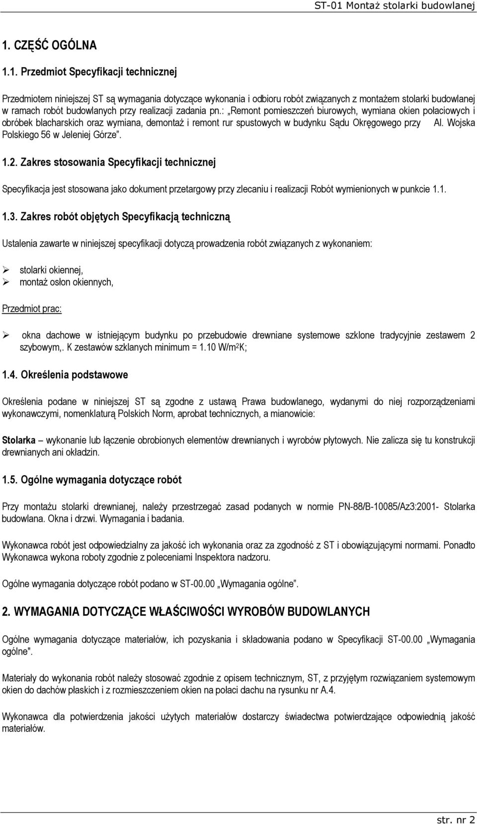 Wojska Polskiego 56 w Jeleniej Górze. 1.2. Zakres stosowania Specyfikacji technicznej Specyfikacja jest stosowana jako dokument przetargowy przy zlecaniu i realizacji Robót wymienionych w punkcie 1.1. 1.3.