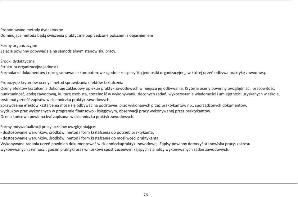 ropozycje kryteriów oceny i metod sprawdzania efektów kształcenia Oceny efektów kształcenia dokonuje zakładowy opiekun praktyk zawodowych w miejscu jej odbywania.