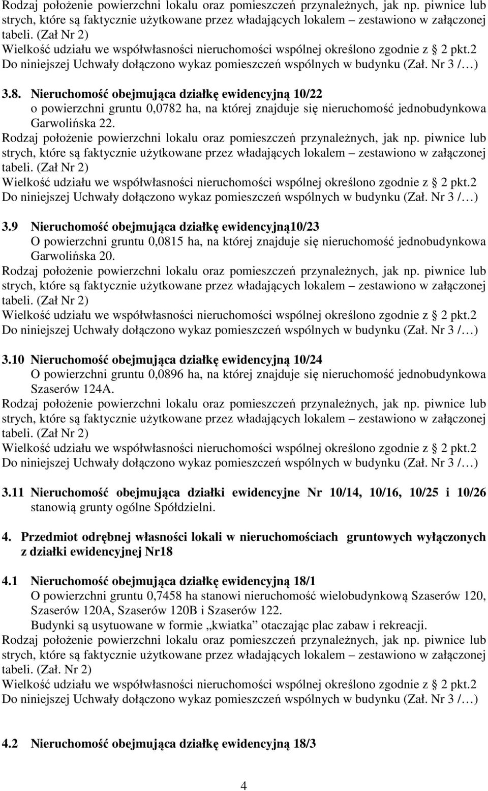 10 Nieruchomość obejmująca działkę ewidencyjną 10/24 O powierzchni gruntu 0,0896 ha, na której znajduje się nieruchomość jednobudynkowa Szaserów 124A. 3.