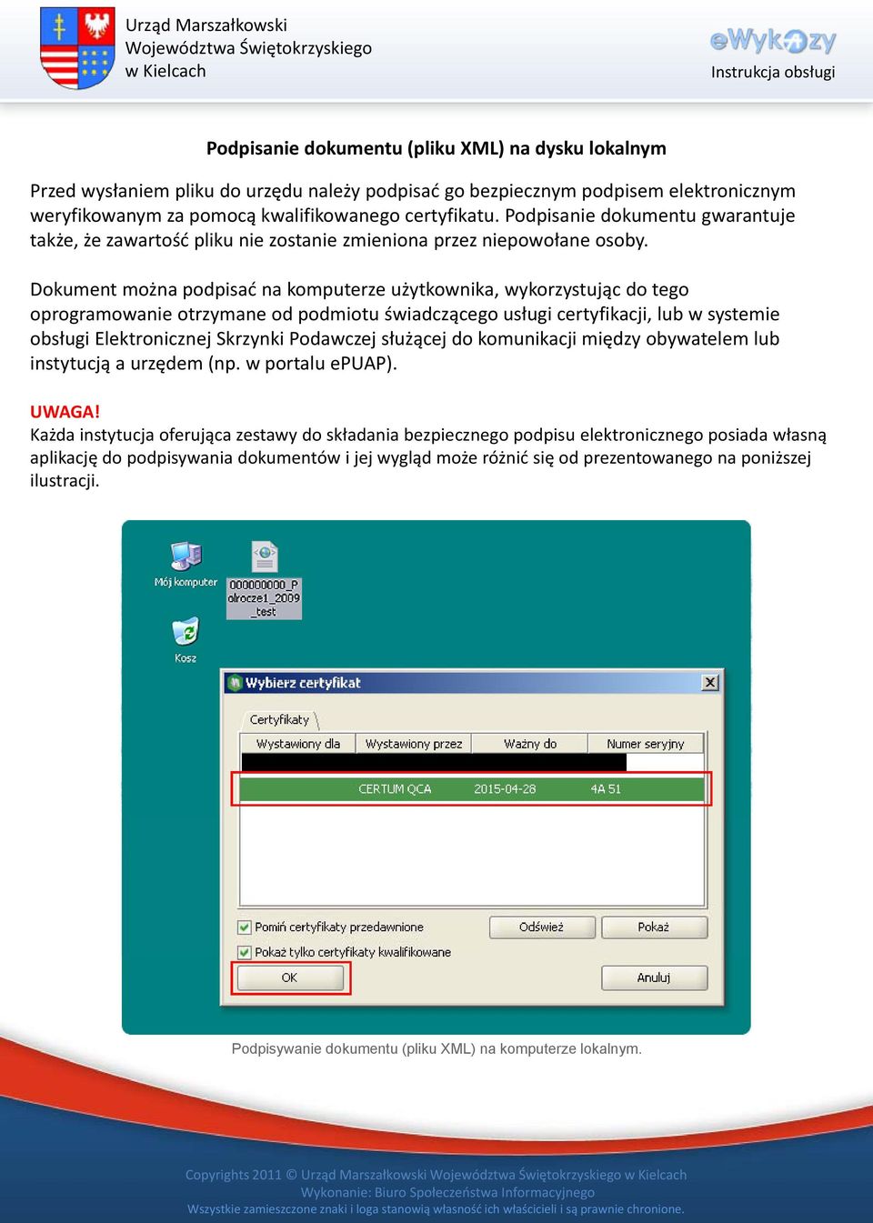 Dokument można podpisać na komputerze użytkownika, wykorzystując do tego oprogramowanie otrzymane od podmiotu świadczącego usługi certyfikacji, lub w systemie obsługi Elektronicznej Skrzynki