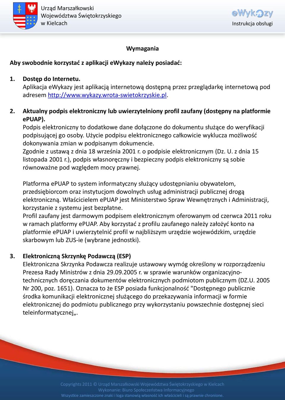 Aktualny podpis elektroniczny lub uwierzytelniony profil zaufany (dostępny na platformie epuap).