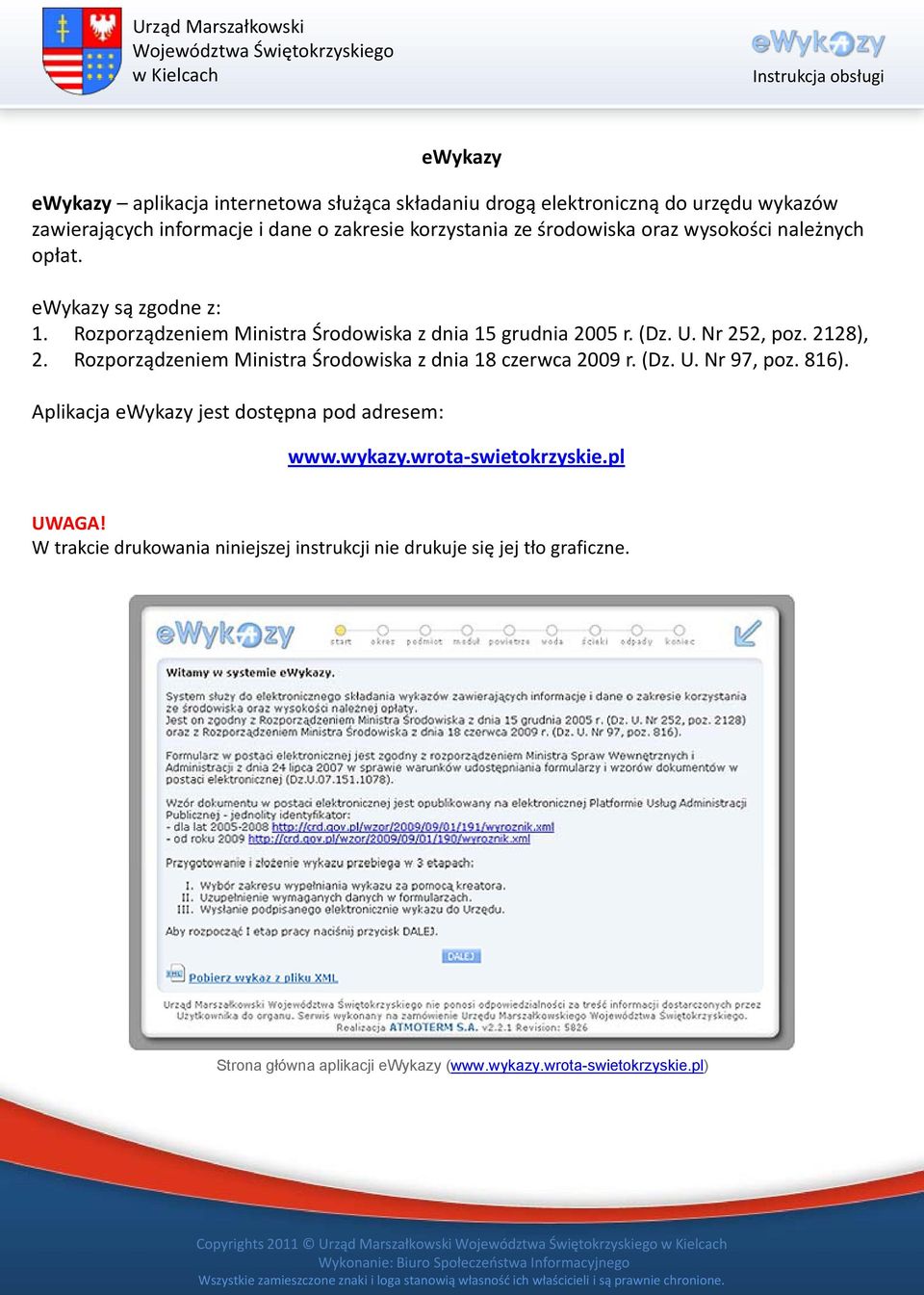 Rozporządzeniem Ministra Środowiska z dnia 8 czerwca 2009 r. (Dz. U. Nr 97, poz. 86). Aplikacja ewykazy jest dostępna pod adresem: www.wykazy.wrota swietokrzyskie.