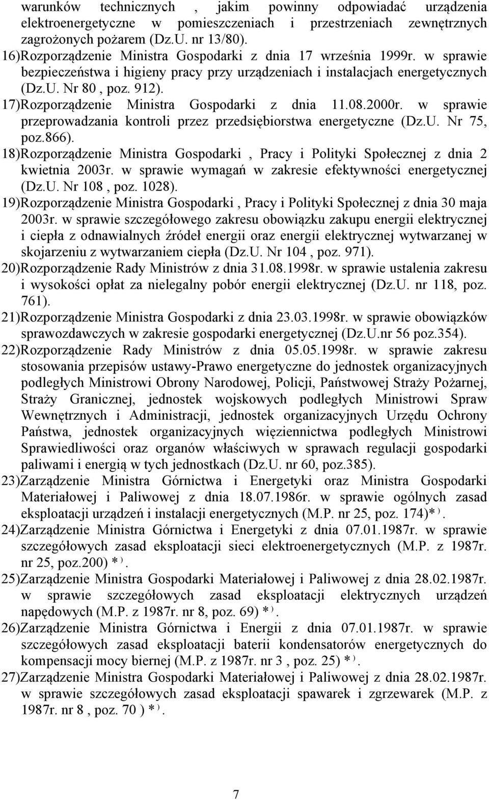 17)Rozporządzenie Ministra Gospodarki z dnia 11.08.2000r. w sprawie przeprowadzania kontroli przez przedsiębiorstwa energetyczne (Dz.U. Nr 75, poz.866).