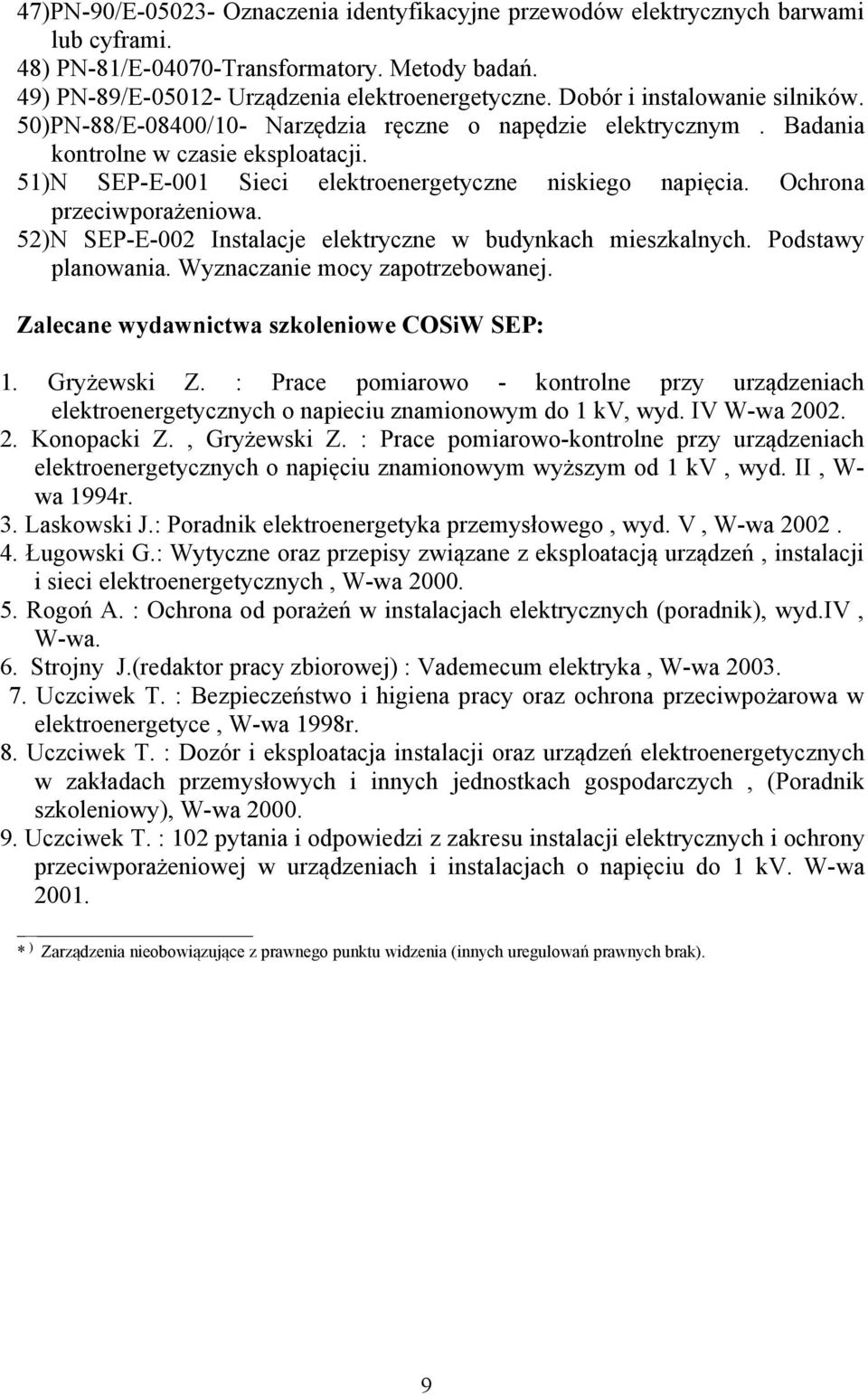 Ochrona przeciwporażeniowa. 52)N SEP-E-002 Instalacje elektryczne w budynkach mieszkalnych. Podstawy planowania. Wyznaczanie mocy zapotrzebowanej. Zalecane wydawnictwa szkoleniowe COSiW SEP: 1.