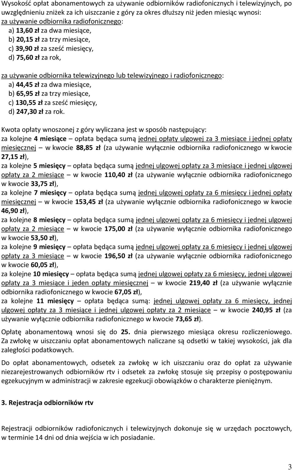 radiofonicznego: a) 44,45 zł za dwa miesiące, b) 65,95 zł za trzy miesiące, c) 130,55 zł za sześć miesięcy, d) 247,30 zł za rok.