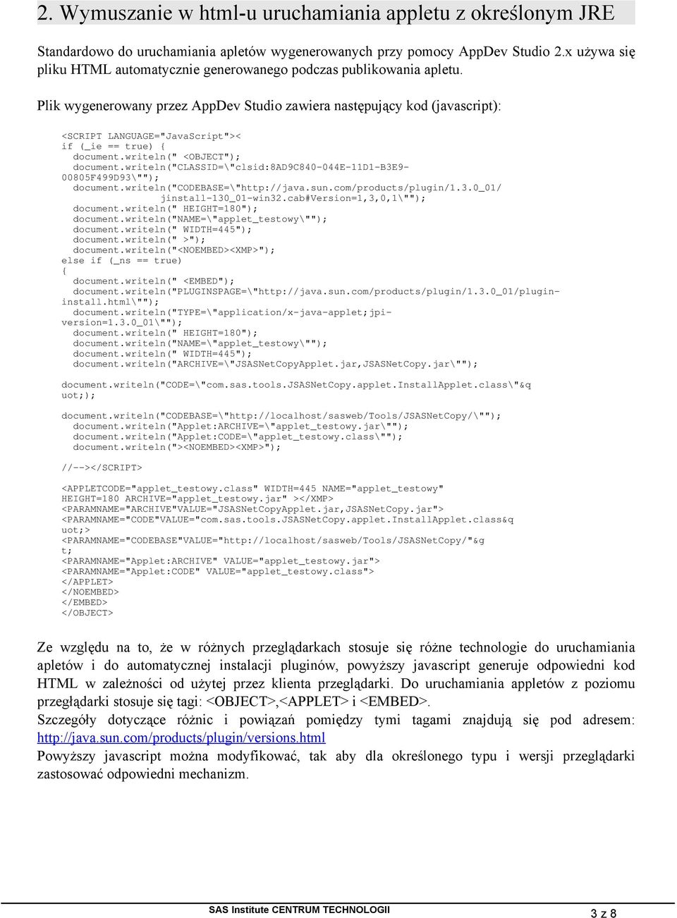 Plik wygenerowany przez AppDev Studio zawiera następujący kod (javascript): <SCRIPT LANGUAGE="JavaScript">< if (_ie == true) { document.writeln(" <OBJECT"); document.