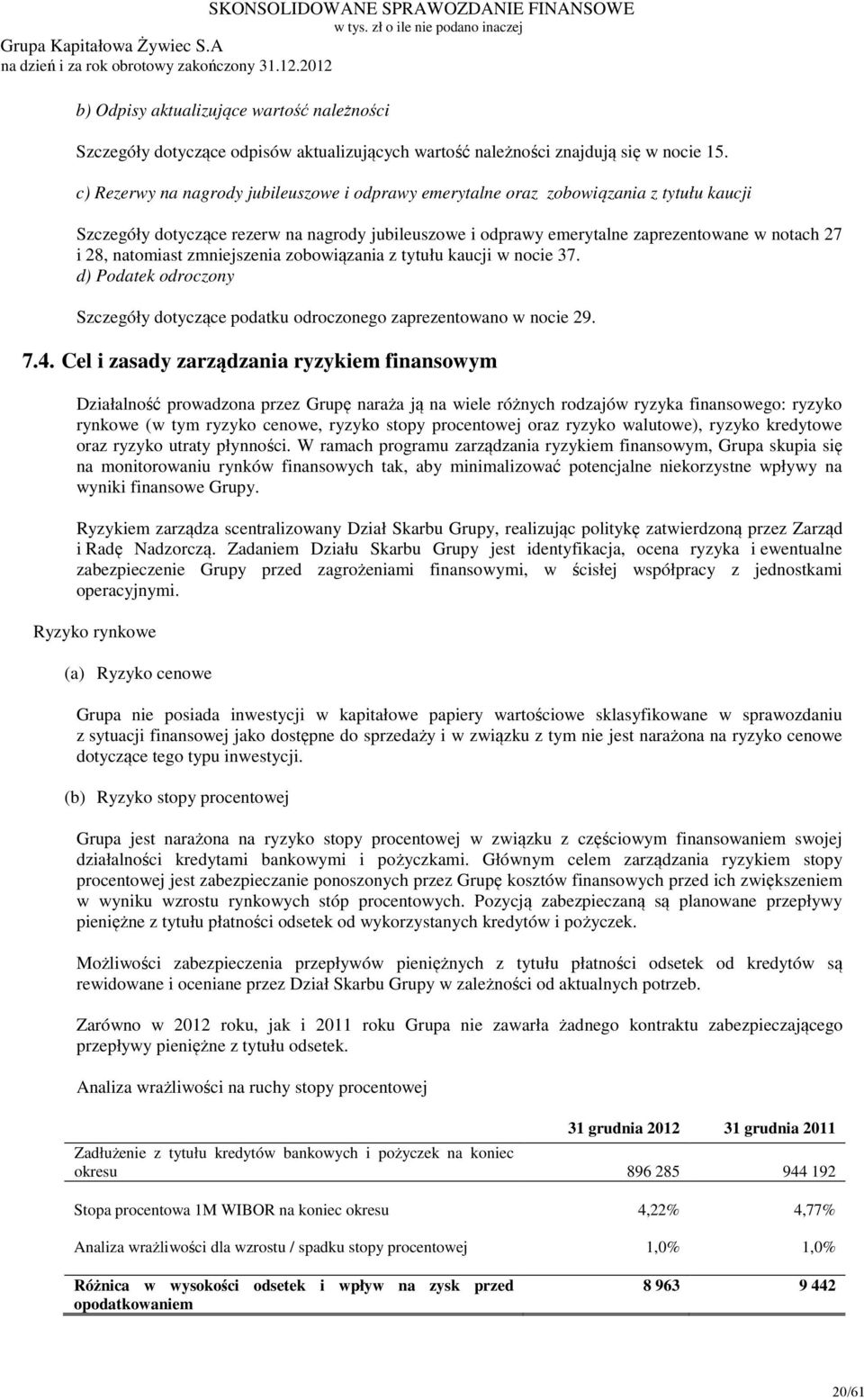 natomiast zmniejszenia zobowiązania z tytułu kaucji w nocie 37. d) Podatek odroczony Szczegóły dotyczące podatku odroczonego zaprezentowano w nocie 29. 7.4.