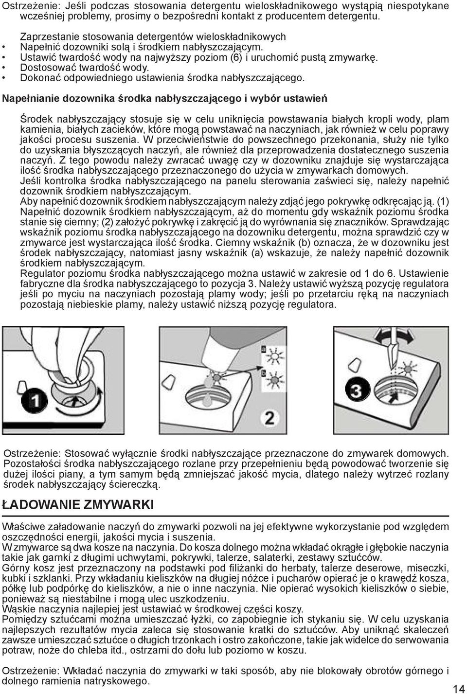 Dostosować twardość wody. Dokonać odpowiedniego ustawienia środka nabłyszczającego.