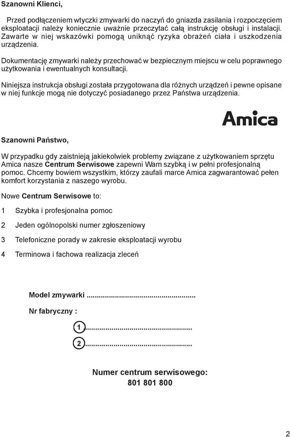 Dokumentację zmywarki należy przechować w bezpiecznym miejscu w celu poprawnego użytkowania i ewentualnych konsultacji.