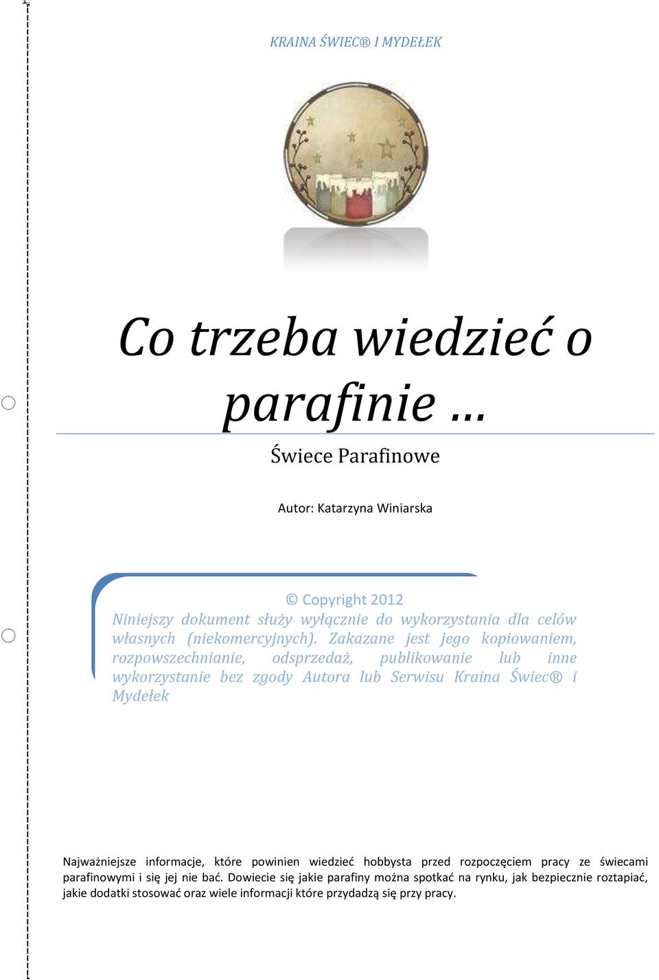 Zakazane jest jego kopiowaniem, rozpowszechnianie, odsprzedaż, publikowanie lub inne wykorzystanie bez zgody Autora lub Serwisu Kraina Świec i Mydełek