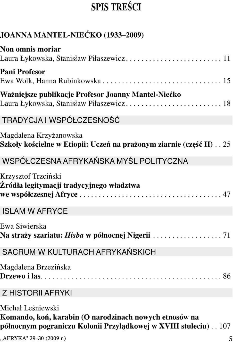 ........................ 18 TRADYCJA I WSPÓŁCZESNOŚĆ Magdalena Krzyżanowska Szkoły kościelne w Etiopii: Uczeń na prażonym ziarnie (część II).