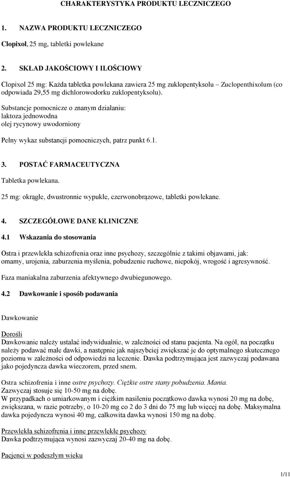 Substancje pomocnicze o znanym działaniu: laktoza jednowodna olej rycynowy uwodorniony Pełny wykaz substancji pomocniczych, patrz punkt 6.1. 3. POSTAĆ FARMACEUTYCZNA Tabletka powlekana.