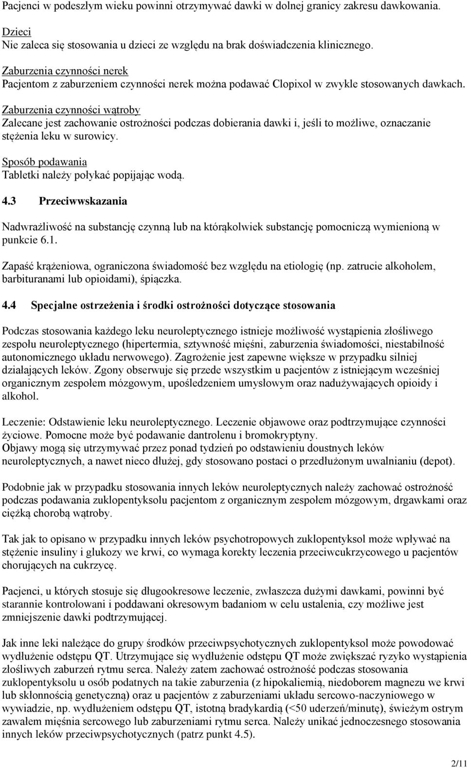 Zaburzenia czynności wątroby Zalecane jest zachowanie ostrożności podczas dobierania dawki i, jeśli to możliwe, oznaczanie stężenia leku w surowicy.