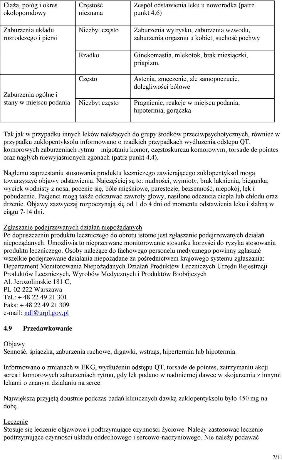 Astenia, zmęczenie, złe samopoczucie, dolegliwości bólowe Pragnienie, reakcje w miejscu podania, hipotermia, gorączka Tak jak w przypadku innych leków należących do grupy środków