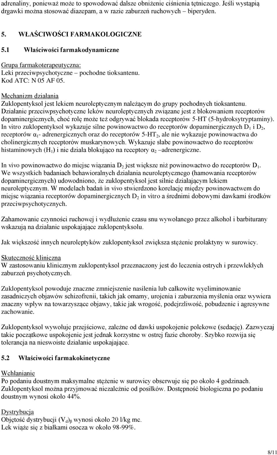 Mechanizm działania Zuklopentyksol jest lekiem neuroleptycznym należącym do grupy pochodnych tioksantenu.