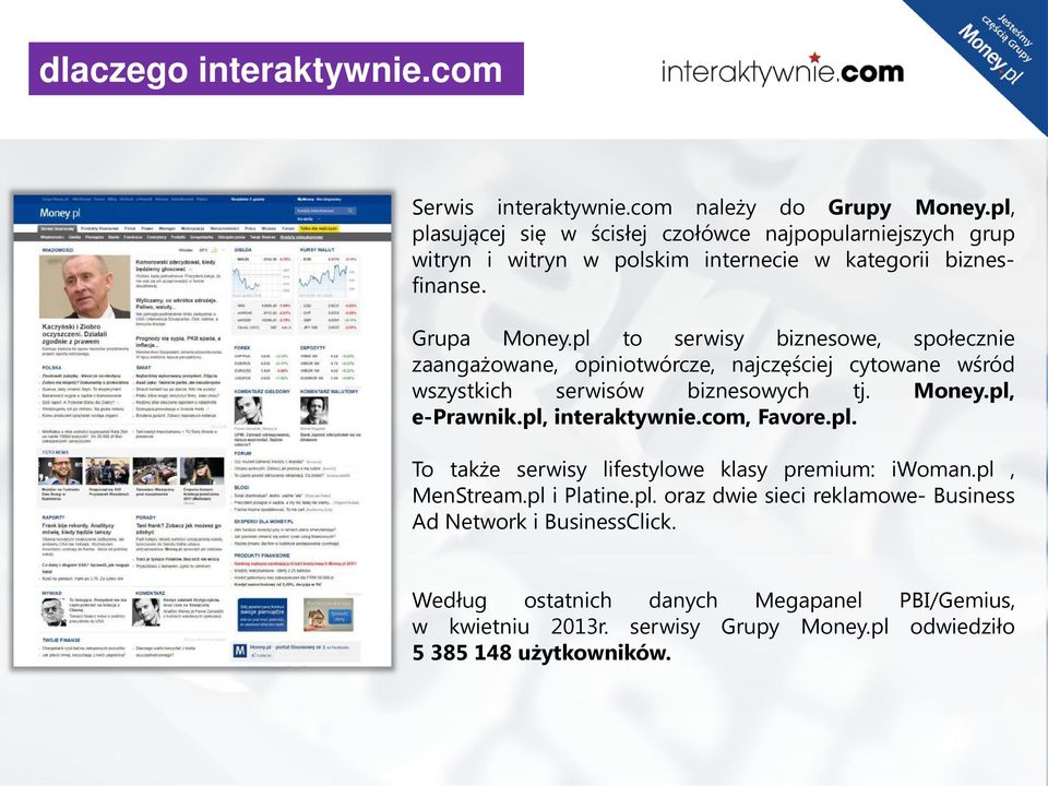 pl to serwisy biznesowe, społecznie zaangażowane, opiniotwórcze, najczęściej cytowane wśród wszystkich serwisów biznesowych tj. Money.pl, e-prawnik.pl, interaktywnie.