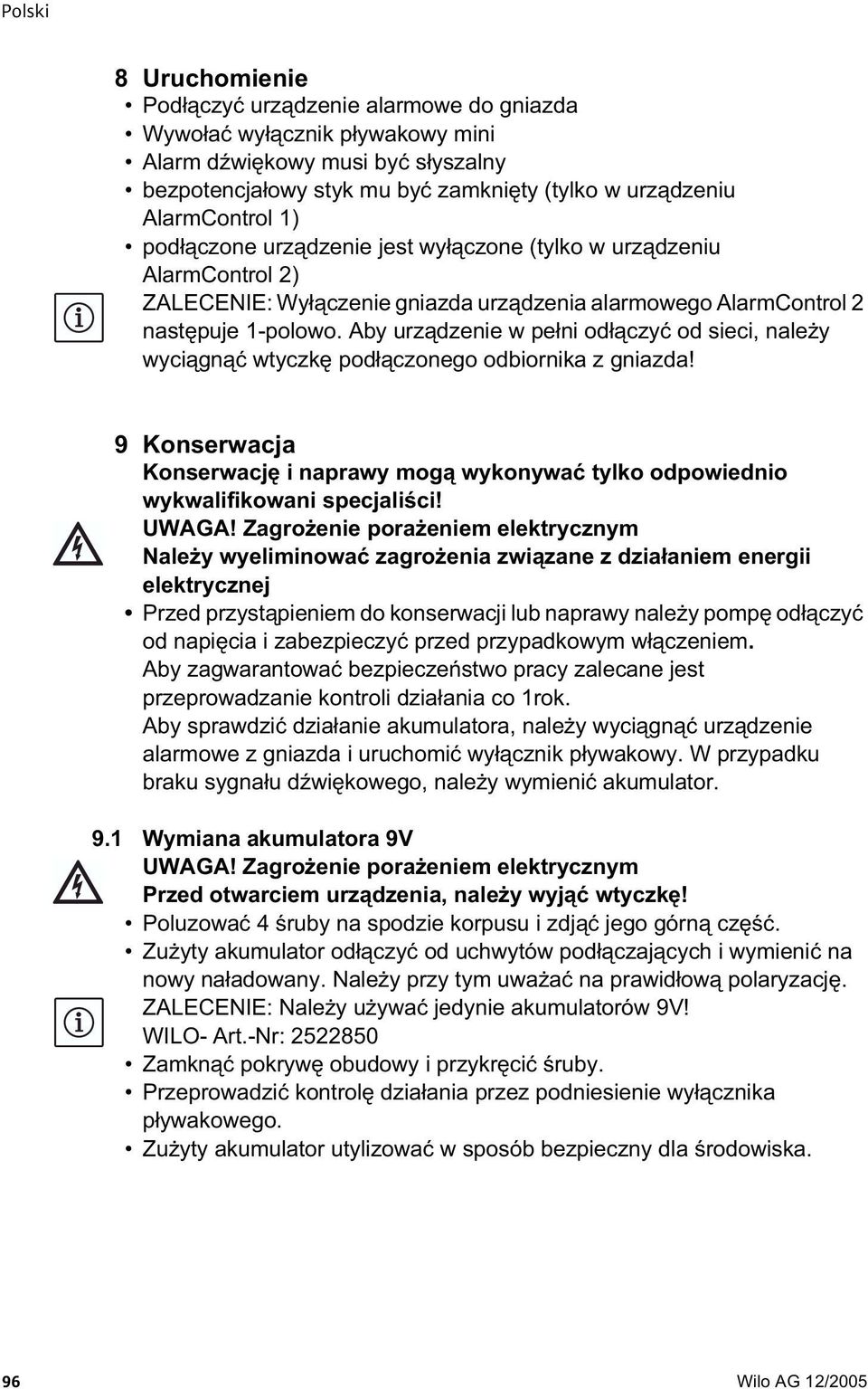 Aby urz dzenie w pe ni od czy od sieci, nale y wyci gn wtyczk pod czonego odbiornika z gniazda! 9 Konserwacja Konserwacj i naprawy mog wykonywa tylko odpowiednio wykwalifikowani specjali ci! UWAGA!