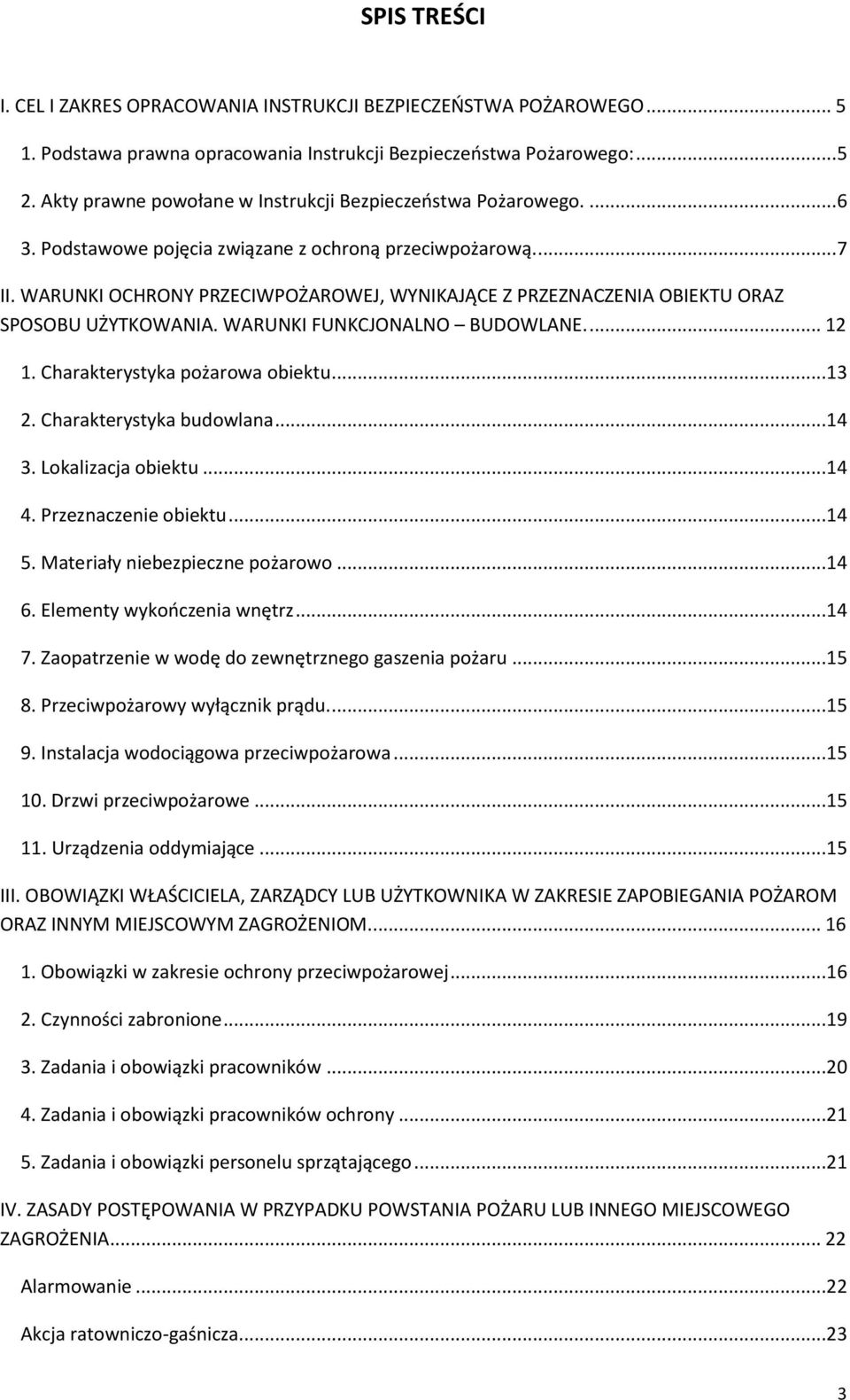 WARUNKI OCHRONY PRZECIWPOŻAROWEJ, WYNIKAJĄCE Z PRZEZNACZENIA OBIEKTU ORAZ SPOSOBU UŻYTKOWANIA. WARUNKI FUNKCJONALNO BUDOWLANE.... 12 1. Charakterystyka pożarowa obiektu...13 2.