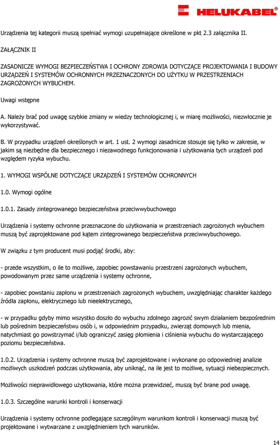 Uwagi wstępne A. NaleŜy brać pod uwagę szybkie zmiany w wiedzy technologicznej i, w miarę moŝliwości, niezwłocznie je wykorzystywać. B. W przypadku urządzeń określonych w art. 1 ust.