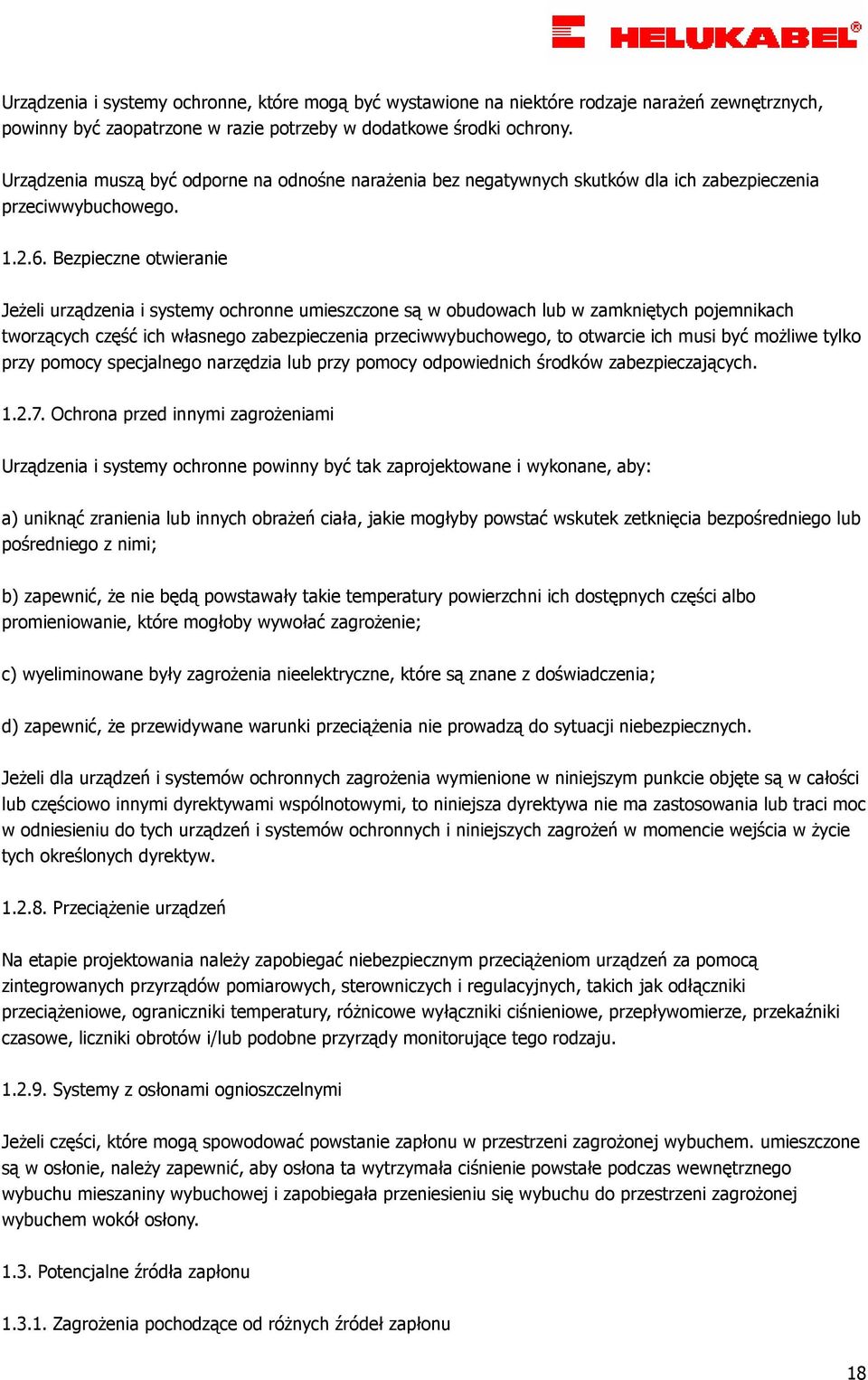 Bezpieczne otwieranie JeŜeli urządzenia i systemy ochronne umieszczone są w obudowach lub w zamkniętych pojemnikach tworzących część ich własnego zabezpieczenia przeciwwybuchowego, to otwarcie ich