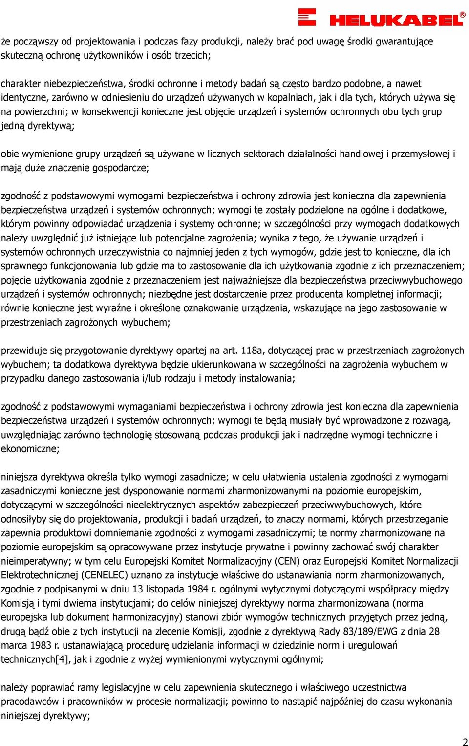 urządzeń i systemów ochronnych obu tych grup jedną dyrektywą; obie wymienione grupy urządzeń są uŝywane w licznych sektorach działalności handlowej i przemysłowej i mają duŝe znaczenie gospodarcze;