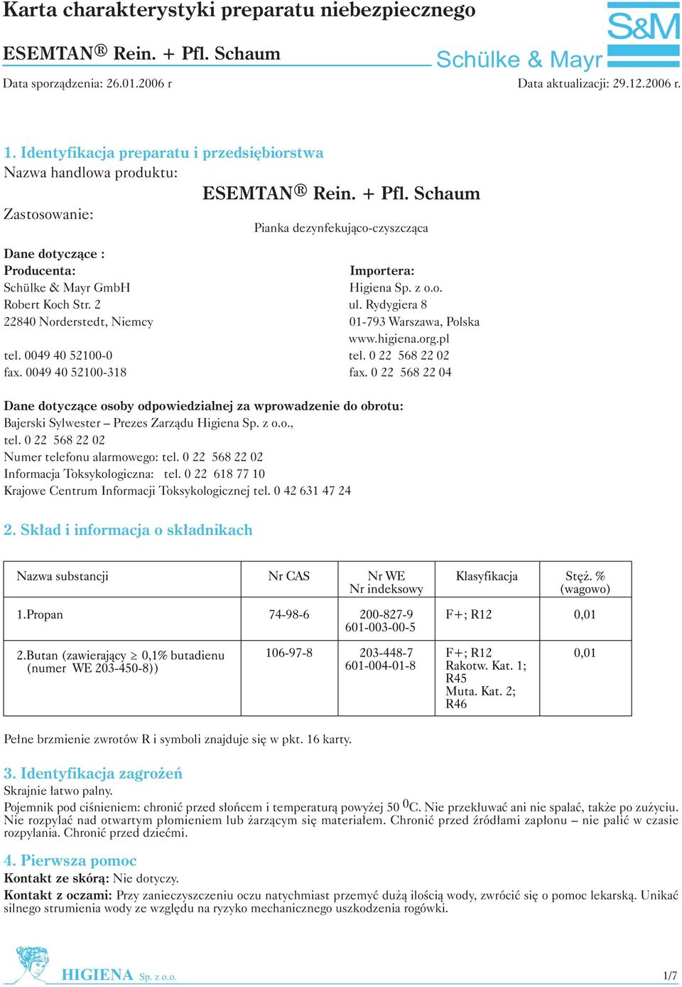 0 22 568 22 04 Dane dotycz¹ce osoby odpowiedzialnej za wprowadzenie do obrotu: Bajerski Sylwester Prezes Zarz¹du Higiena Sp. z o.o., tel. 0 22 568 22 02 Numer telefonu alarmowego: tel.