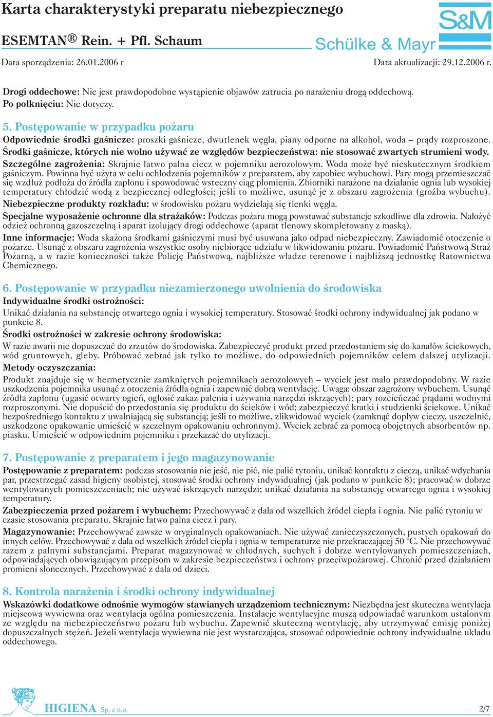 Œrodki gaœnicze, których nie wolno u ywaæ ze wzglêdów bezpieczeñstwa: nie stosowaæ zwartych strumieni wody. Szczególne zagro enia: Skrajnie ³atwo palna ciecz w pojemniku aerozolowym.