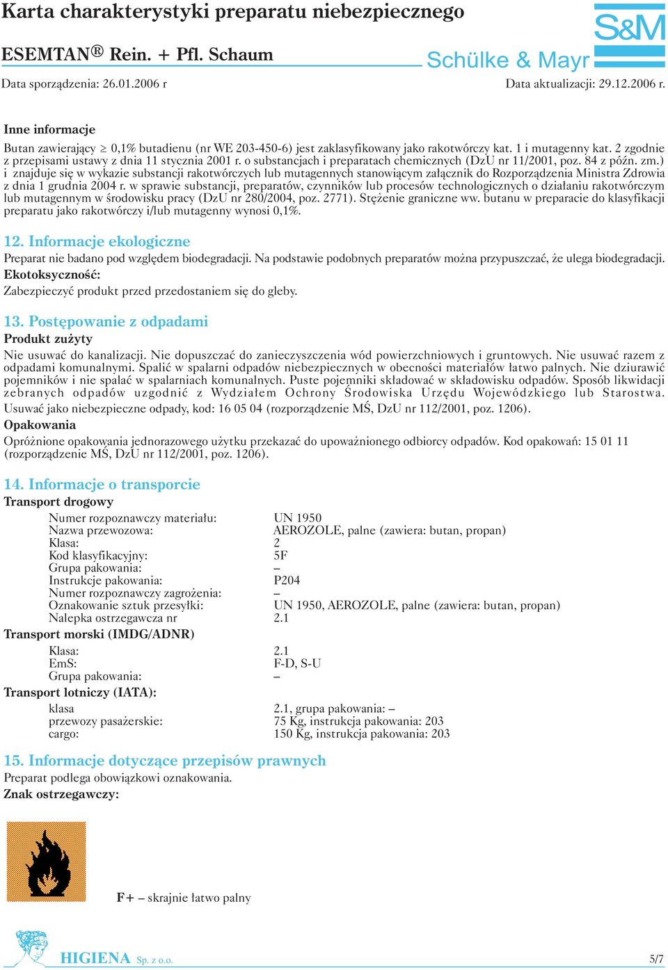 ) i znajduje siê w wykazie substancji rakotwórczych lub mutagennych stanowi¹cym za³¹cznik do Rozporz¹dzenia Ministra Zdrowia z dnia 1 grudnia 2004 r.