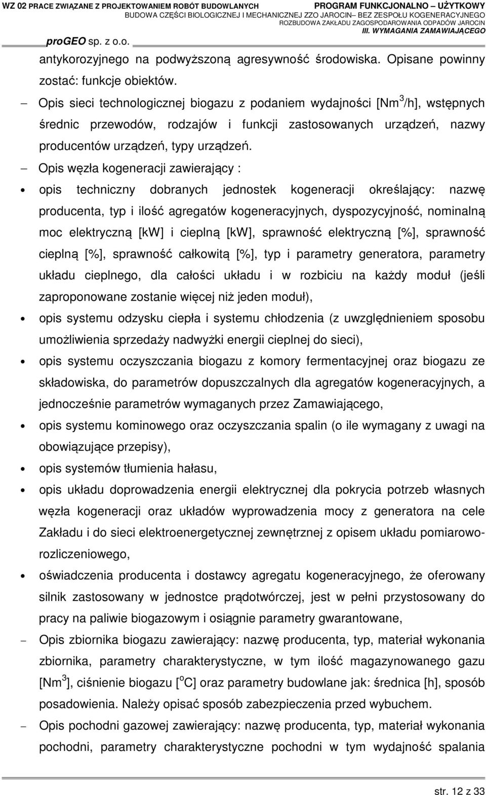 Opis węzła kogeneracji zawierający : opis techniczny dobranych jednostek kogeneracji określający: nazwę producenta, typ i ilość agregatów kogeneracyjnych, dyspozycyjność, nominalną moc elektryczną