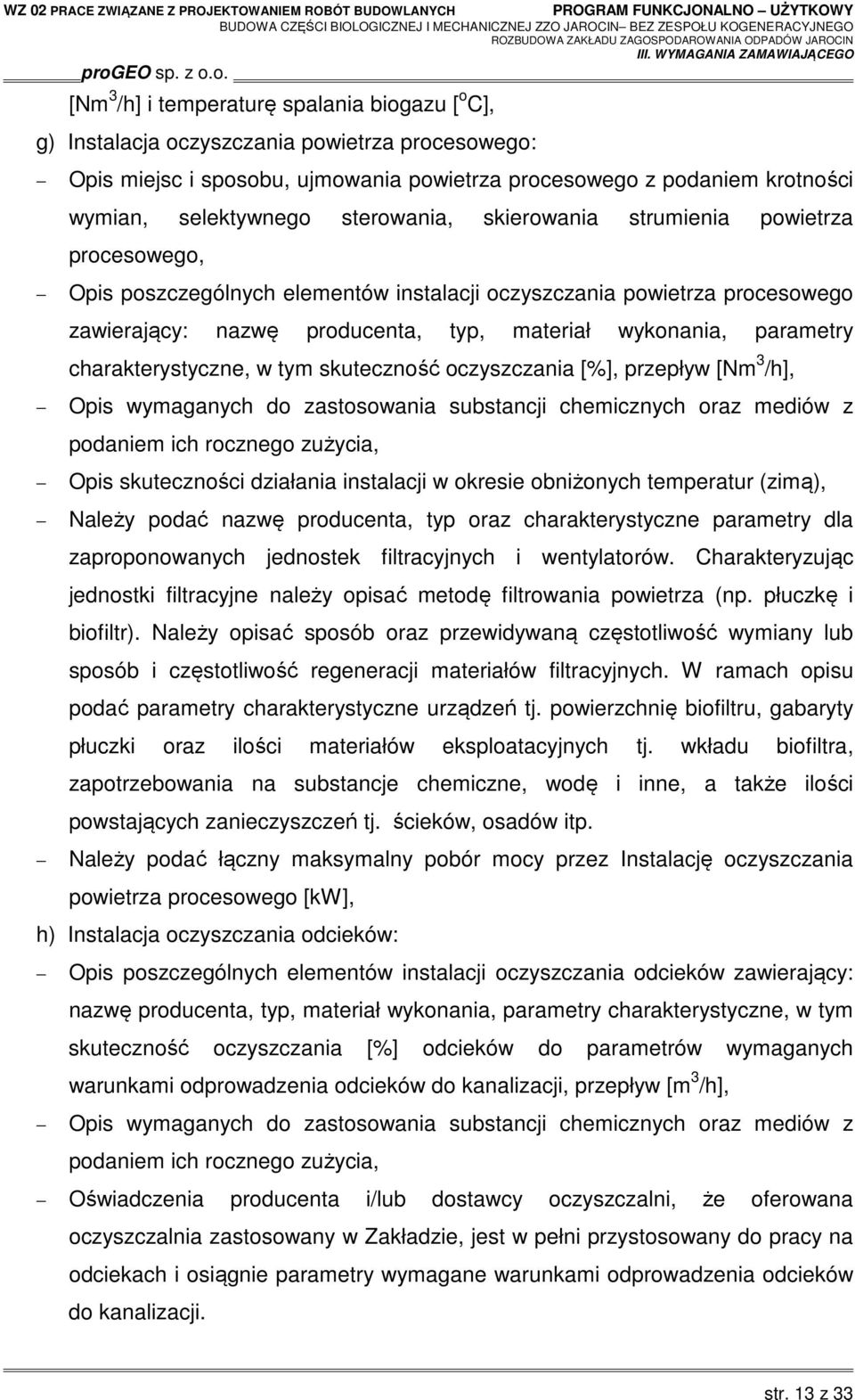 charakterystyczne, w tym skuteczność oczyszczania [%], przepływ [Nm 3 /h], Opis wymaganych do zastosowania substancji chemicznych oraz mediów z podaniem ich rocznego zużycia, Opis skuteczności