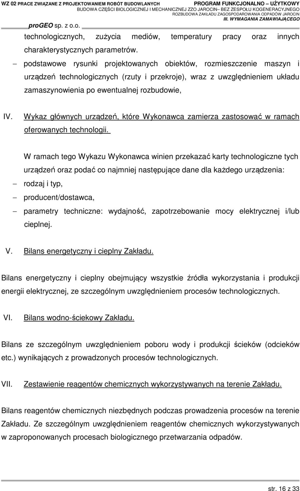 Wykaz głównych urządzeń, które Wykonawca zamierza zastosować w ramach oferowanych technologii.
